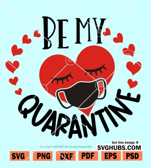 Be my Quarantine SVG, Valentine’s Day Svg, Love you SVG