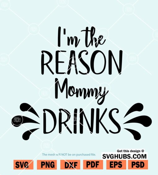 I'm the reason mommy drinks SVG