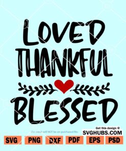 Loved Thankful and Blessed SVG