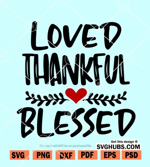 Loved Thankful and Blessed SVG