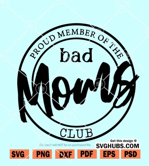 Proud Member of the Bad Moms Club Digital SVG