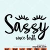 Sassy since Birth SVG