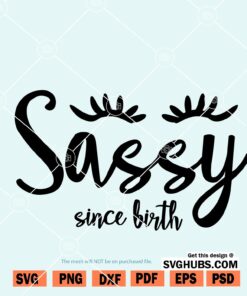 Sassy since Birth SVG