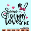 Some Bunny Loves Me SVG
