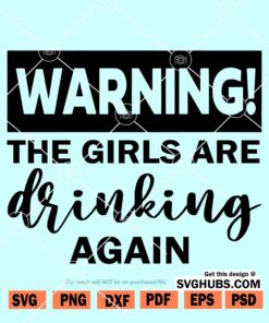 The Girls are Drinking Again SVG