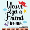 You've got a friend in Me SVG