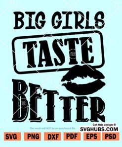 Big Girls Taste Better svg