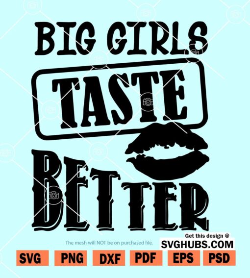 Big Girls Taste Better svg