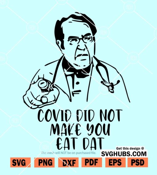 Covid Did Not Make You Eat Dat SVG