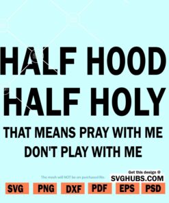 Half Hood Half Holy SVG