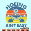 Hoeing ain’t Easy svg