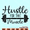 Hustle For That Muscle SVG