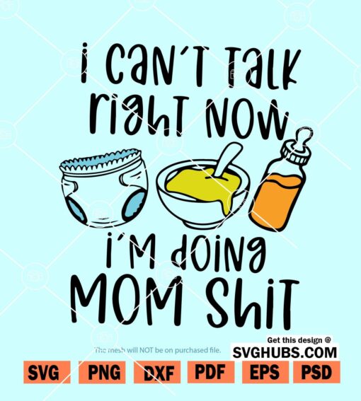 I Cant Talk Right Now I'm Doing Mom Shit SVG