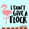 I Don't Give A Flock Svg