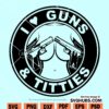 I Love Guns Titties svg