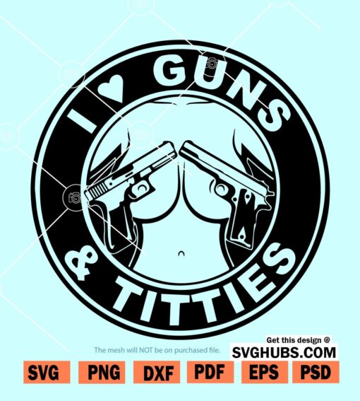 I Love Guns Titties svg