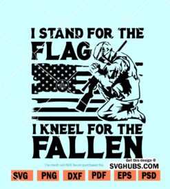 I Stand For The Flag I Kneel For The Fallen svg