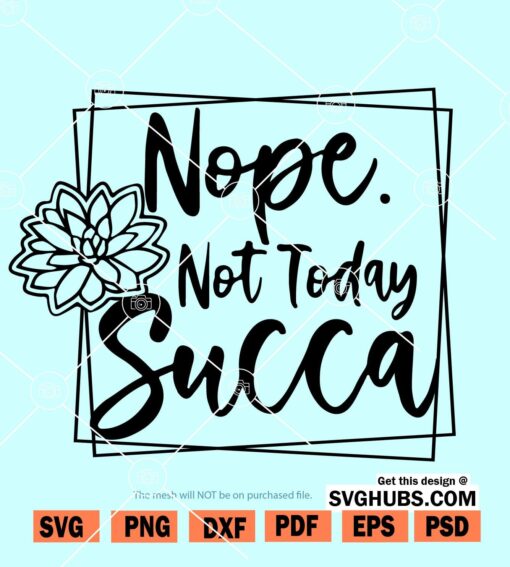 Nope Not Today Succa svg