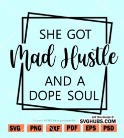 She Got Mad Hustle And A Dope Soul svg
