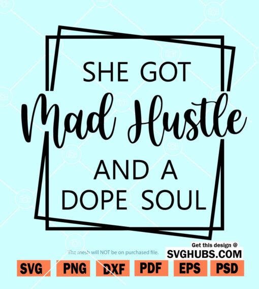 She Got Mad Hustle And A Dope Soul svg