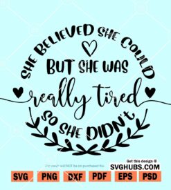 She Believed She Could But She Was Really Tired So She Didn't svg