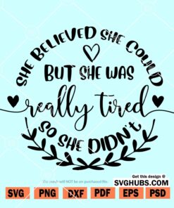 She Believed She Could But She Was Really Tired So She Didn't svg