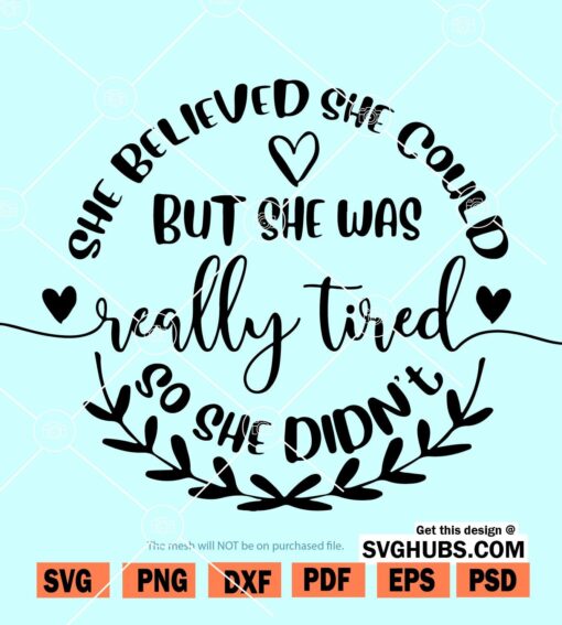 She Believed She Could But She Was Really Tired So She Didn't svg