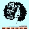 She walks by faith not by sight Svg