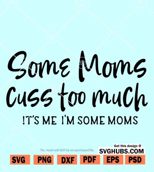 Some Moms Cuss Too Much svg