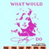 What Would Dolly Do svg
