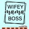 Wifey Mama Boss SVG