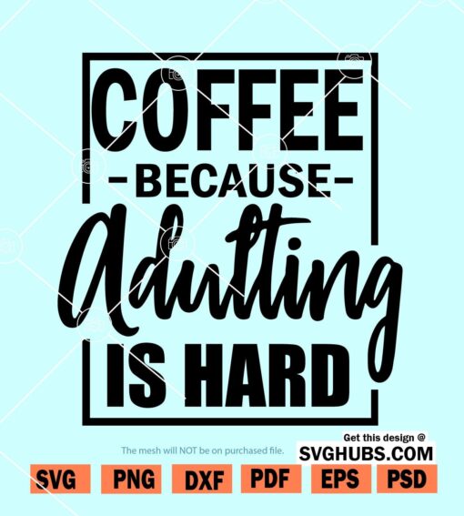 Coffee Because Adulting Is Hard Svg