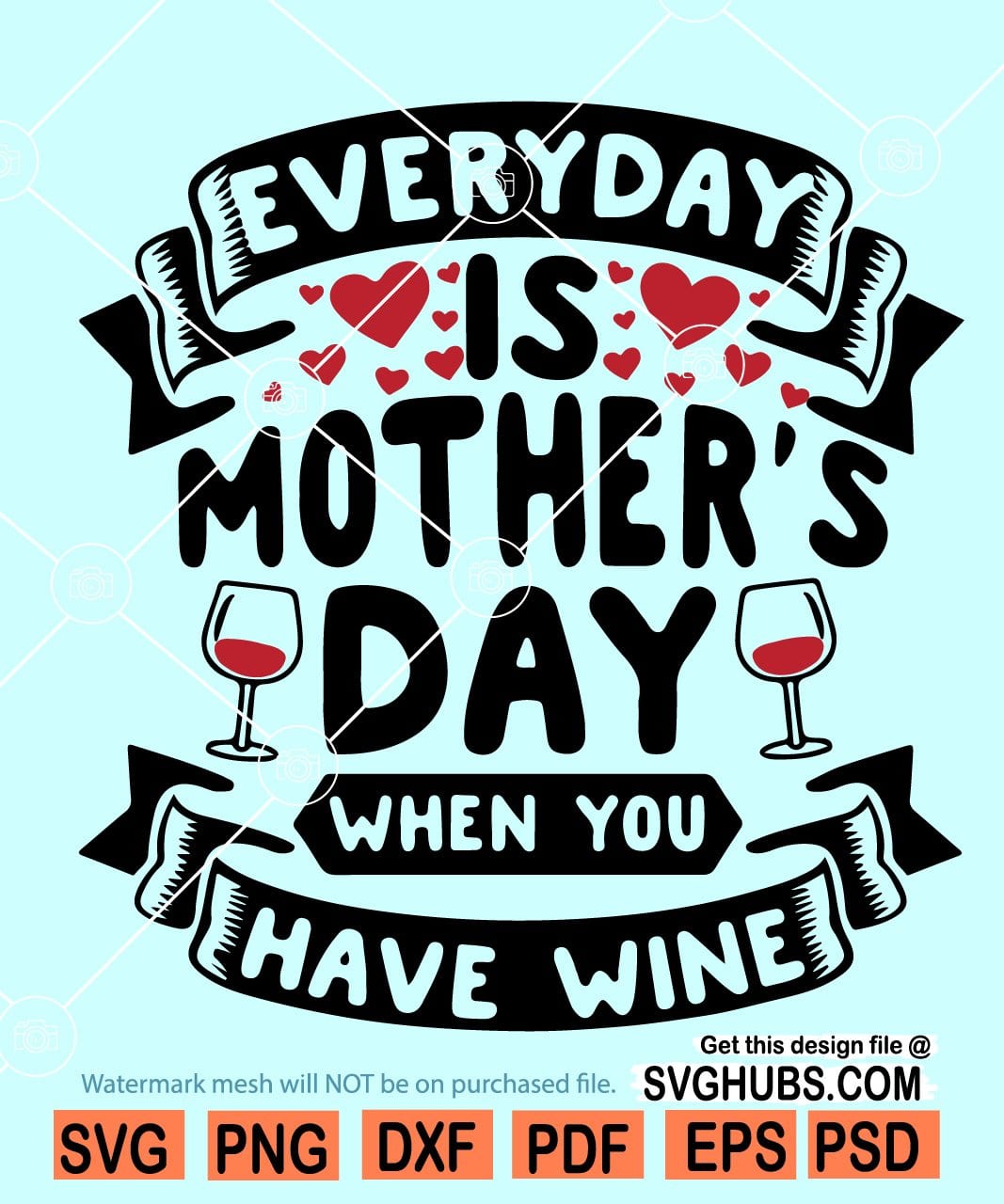 Download Every Day Is Mothers Day Svg Mothers Day Svg Drinking Mom Svg Svg Hubs