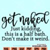 Get Naked Just Kidding svg