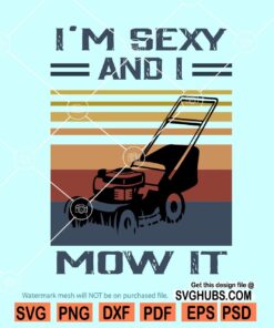 I am sexy and i mow it SVG
