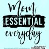 Mom Essential Everyday svg