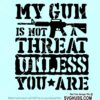 My Gun Is Not A Threat Unless You Are Svg