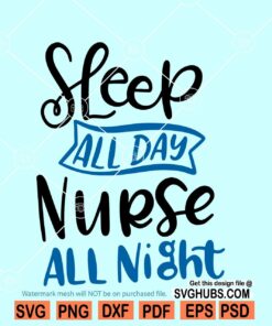 Sleep All Day Nurse All Night svg