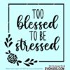Too blessed to be stressed svg