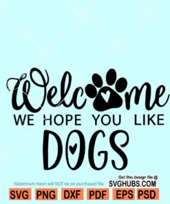 welcome we hope you like dogs SVG