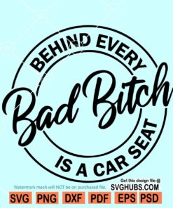 Behind Every Bad Bitch is a Car Seat svg