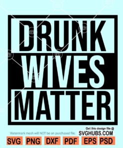 Drunk wives matter SVG