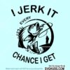 I Jerk It Every Chance I Get SVG