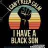 I can't keep calm I have a black son SVG