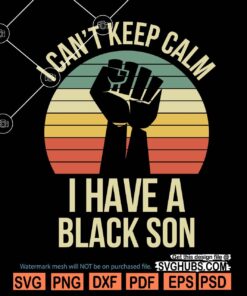 I can't keep calm I have a black son SVG