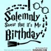 I solemnly swear that It's my birthday svg-01