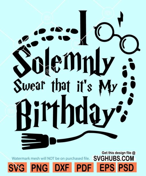 I solemnly swear that It's my birthday svg-01