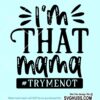 I'm That Mama Try Me Not svg