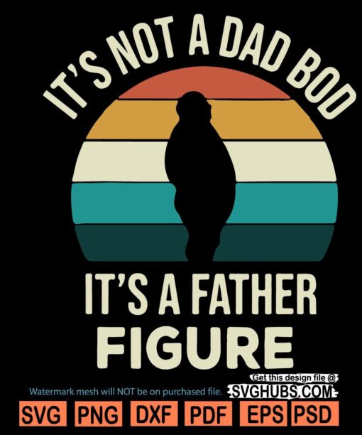 Its Not A Dad Bod Its a Father Figure SVG