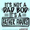 Its not a dad bod its a father figure svg